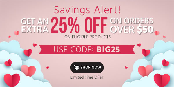 Savings Alert! Get extra 25% off orders of $50+ eligible products! Use code: BIG25 Limited Time Offer Shop Now