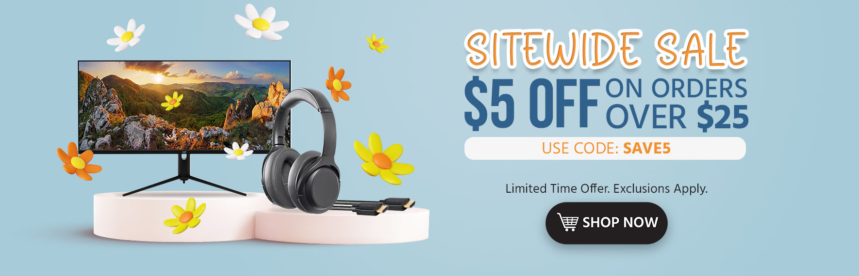 SITEWIDE SALE $5 off $25+ Use promo code: SAVE5. Limited Time Offer Shop Now