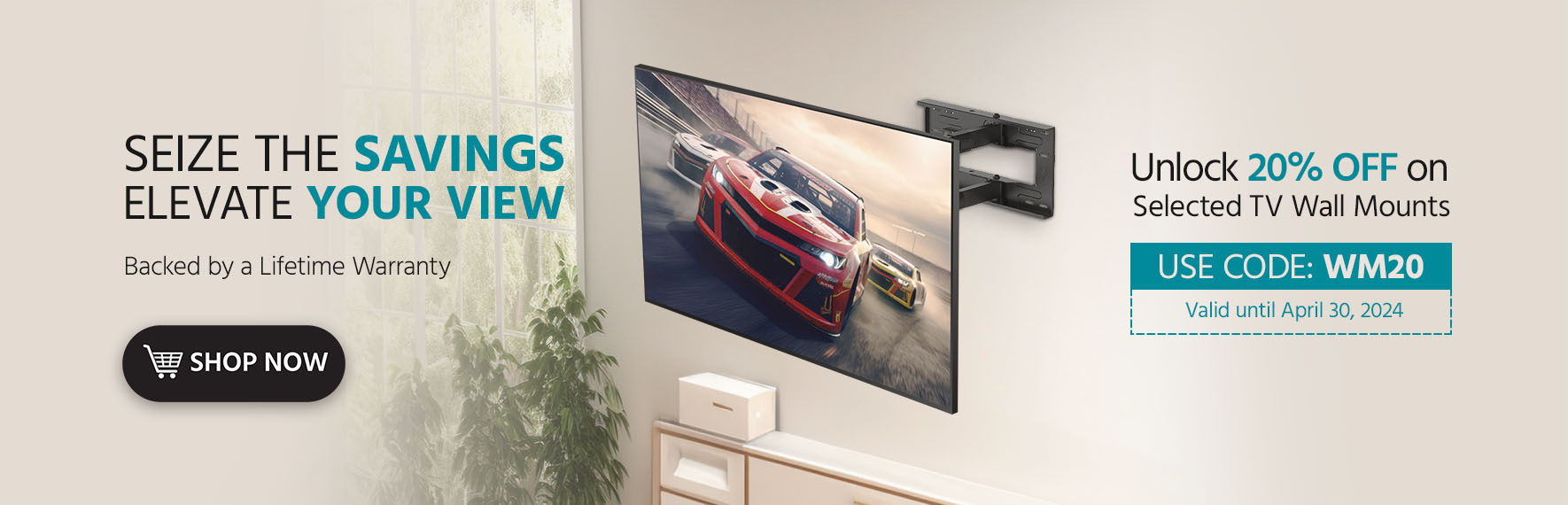 COPY Seize the Savings, Elevate Your View Unlock 20% Off on Select Full Motion Wall Mounts Backed by a Lifetime Warranty  With Code: WM20 Shop Now