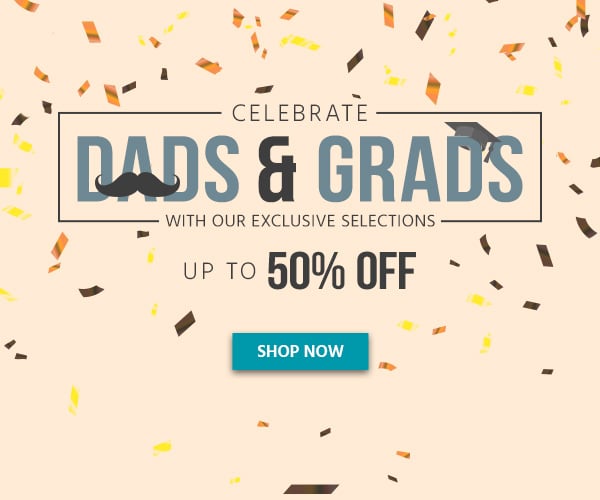 Celebrate Dads and Grads! Up to 50% off With our Exclusive Selections Shop Now