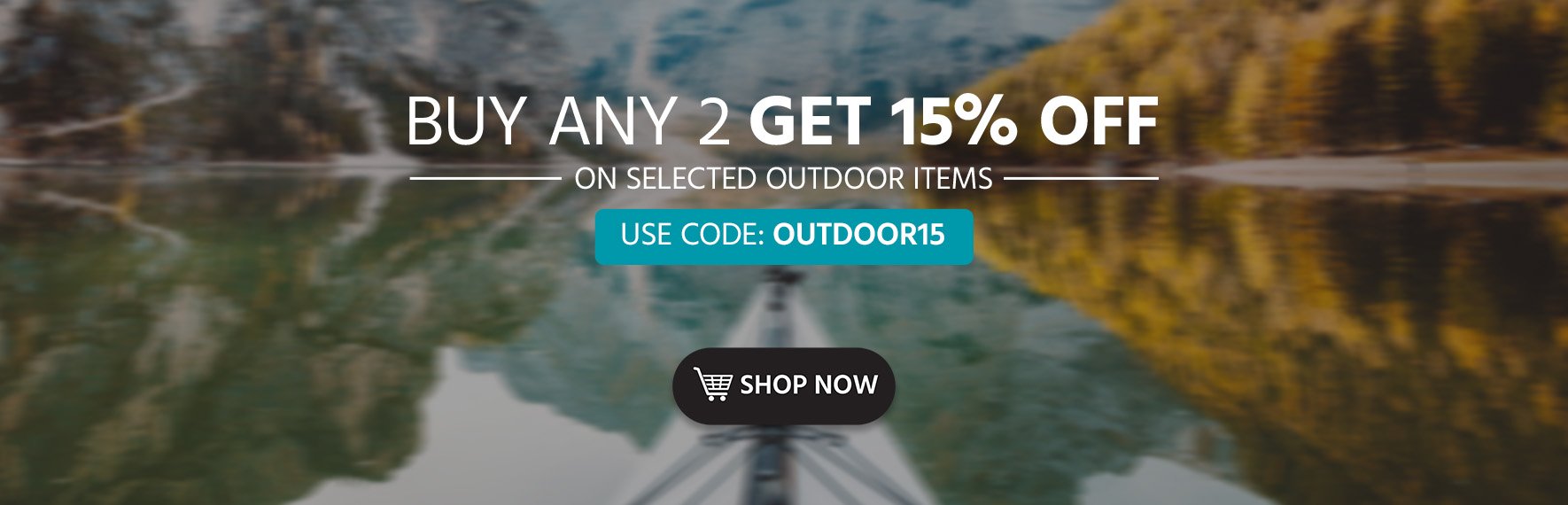 Buy any 2 and Get 15% OFF  on selected outdoor items Use Code: OUTDOOR15 Shop Now