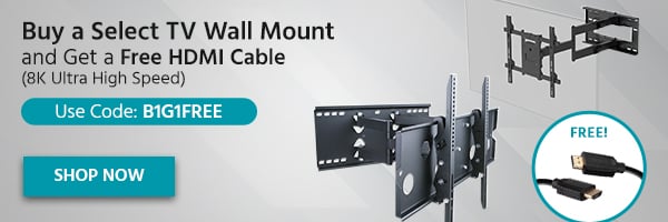 Buy a Select TV Wall Mount and Get a Free HDMI Cable (8K Ultra High Speed) Use Code: B1G1FREE Shop Now