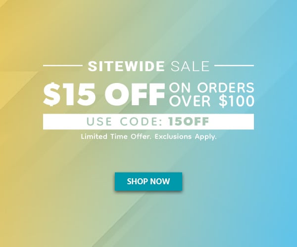 SITEWIDE SALE $15 Off on Orders Over 100 Use Code: 15OFF Limited Time Offer Exclusions Apply Shop Now