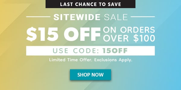 Last Chance To Save SITEWIDE SALE $15 Off on Orders Over 100 Use Code: 15OFF Limited Time Offer Exclusions Apply Shop Now