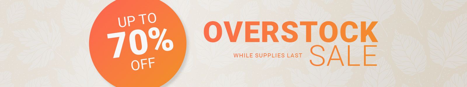 COPY
Overstock Sale!
Up to 70% Off high quality products
While Supplies Last
Shop Now