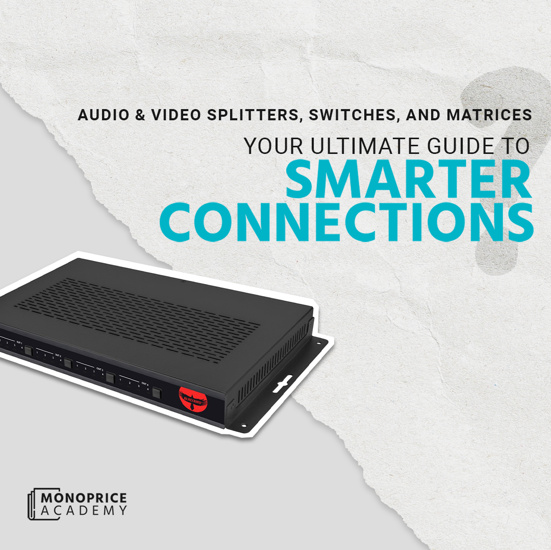 Audio & Video Splitters, Switches, And Matrices: Your Ultimate Guide To Smarter Connections.