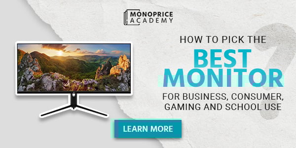 How To Pick The Best Monitor For Business, Consumer, Gaming, And School Use. Learn More.