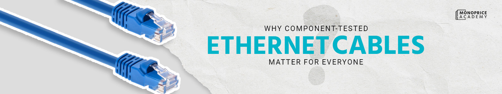 Why Component Tested Ethernet Cables Matter for Everyone
