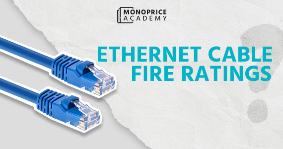 Ethernet Cable Fire Ratings: What You Need to Know to Stay Safe and Connected 