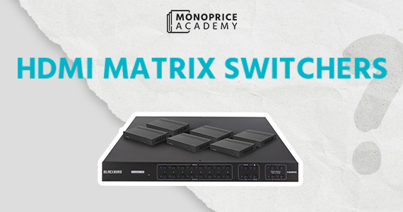 HDMI Matrices: Elevate Business Entertainment to the Next Level