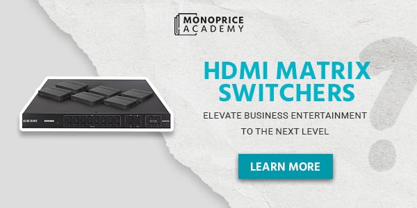 HDMI Matrix Switchers: Elevate Business Entertainment To The Next Level. Learn More.