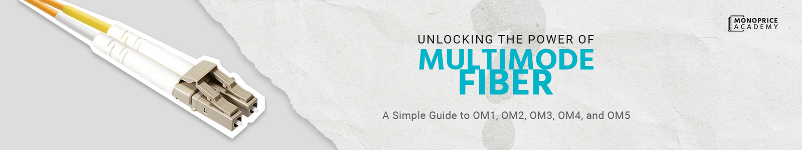 Unlocking the Power of Multimode Fiber: A Simple Guide to OM1, OM2, OM3, OM4, and OM5