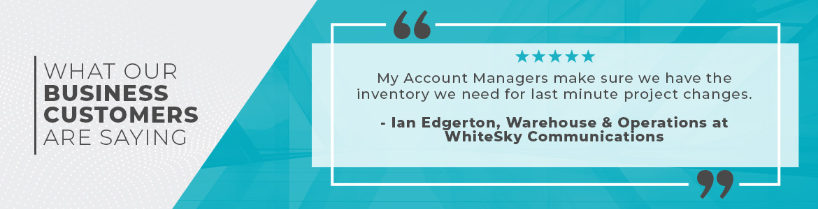 What our Business Customers are Saying “I need more folks like Kat and Eric. As my Monoprice Account Managers they regularly check-in with me, ensuring we’re stocked with all the products we need