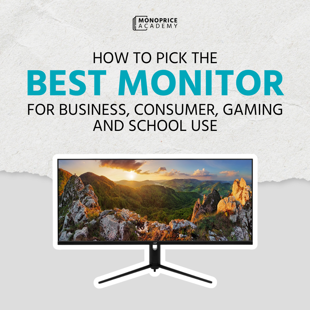How To Pick The Best Monitor For Business, Consumer, Gaming, And School Use.