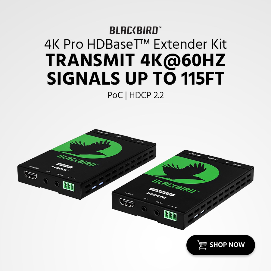 Blackbird (Logo) 4K Pro HDBaseT™ Extender Kit Transmit 4K@60Hz signals up to 115ft PoC | HDCP 2.2 Shop Now