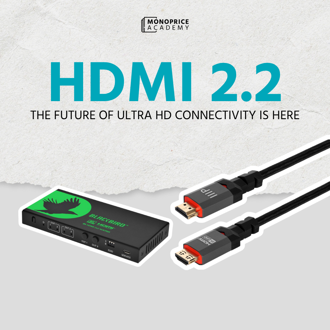 HDMI 2.2: The Future Of Ultra HD Connectivity Is Here.