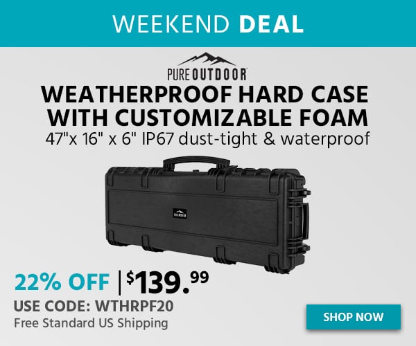 WEEKEND DEAL. Pure Outdoor. Weatherproof Hard Case With Customizable Foam. 47"x 16" x 6" IP67 Dust‑tight & Waterproof. 22% OFF. $139.99. Use Code: WTHRPF20. Free Standard US Shipping. Shop Now.