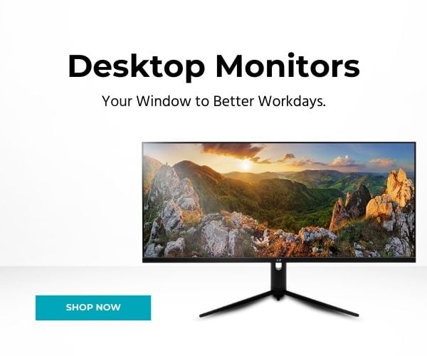 Desktop Monitors. Your Window to Better Workdays. Shop Now.