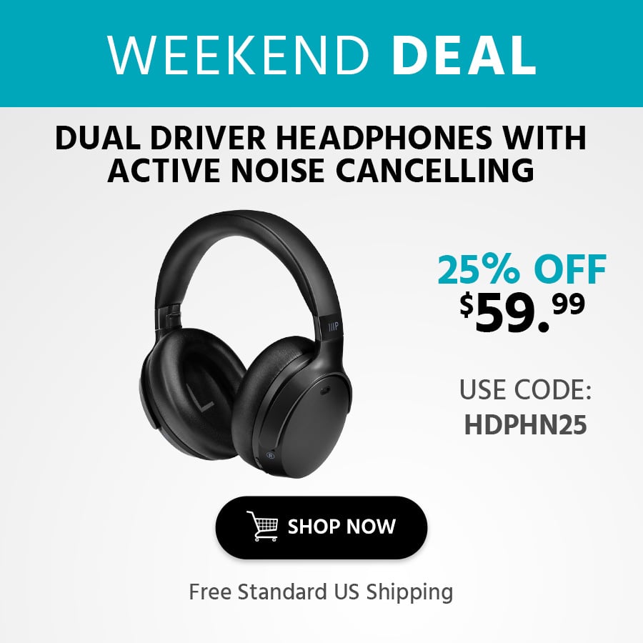 WEEKEND DEAL Dual Driver Headphones with Active Noise Cancelling Bluetooth® Wireless Technology Up to 70 Hours Playtime Free Standard US Shipping $59.99 was $79.99 25% OFF Use Code: HDPHN25 Shop Now
