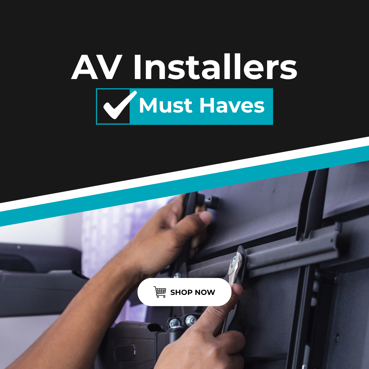 AV Installers Must Haves. Shop Now.