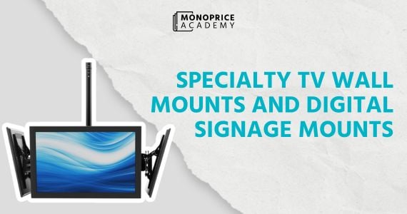 Maximizing Business Impact with Specialty TV Wall Mounts and Digital Signage Mounts