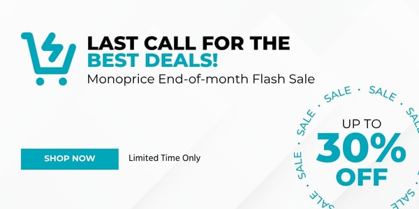Last Call for the Best Deals! Monoprice End-of-month Flash Sale Up to 30% OFF Shop Now