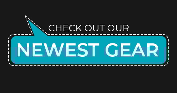 New Products Check Out Our Newest Gear