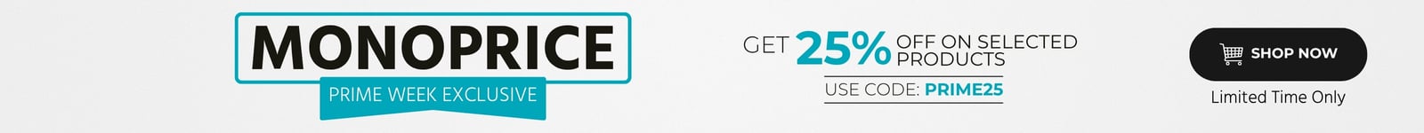 Monoprice Prime Week Exclusive Get 25% off on selected products Use Code: PRIME25 Limited Time Only Shop Now