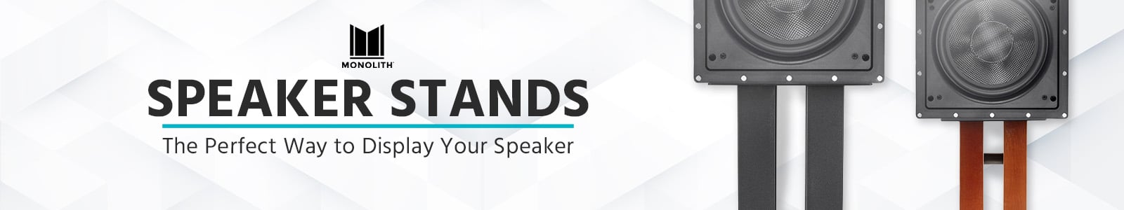 New (logo)
Monolith (logo) 
Speaker Stands
The Perfect Way to Display Your Speakers
Shop now