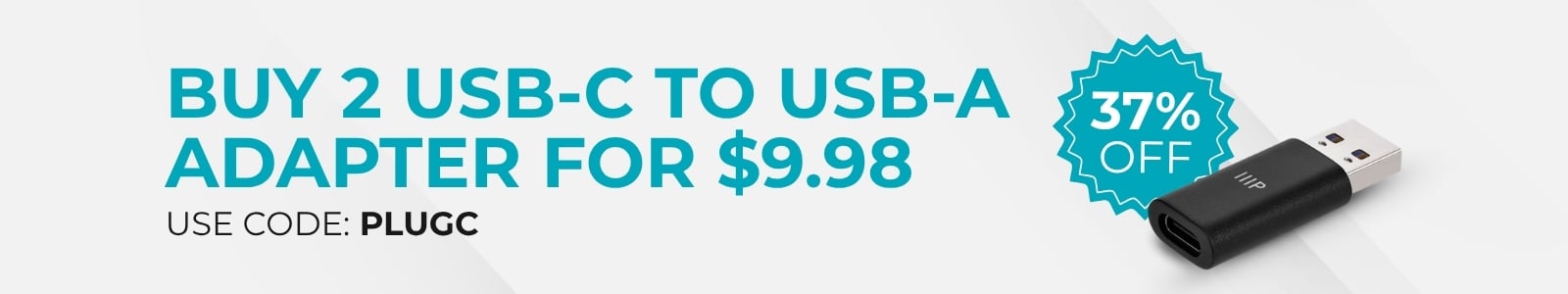 Buy 2 USB-C Female to USB-A Male Adapter for $9.98
Use Code: PLUGC
37% Off
FREE STANDARD US SHIPPING
Shop Now