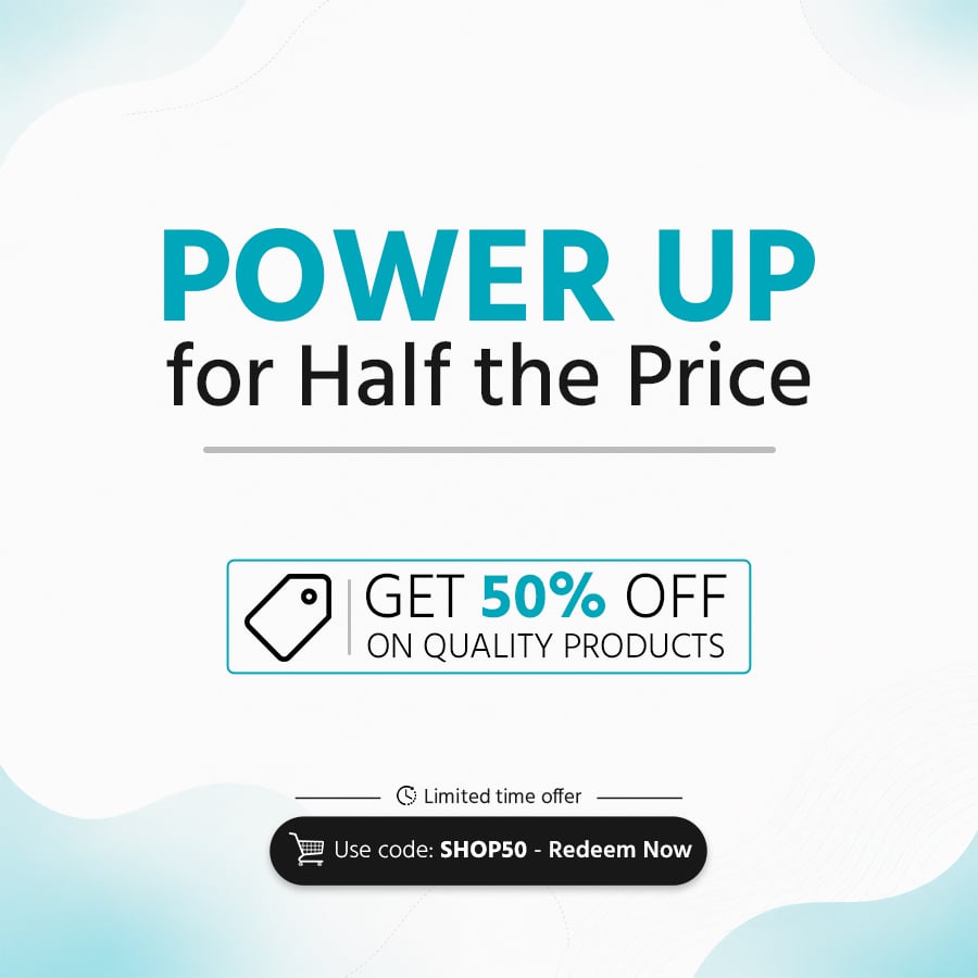Power Up for Half the Price.  Get 50% off on quality products Limited Time Offer Use Code: SHOP50 - Redeem Now