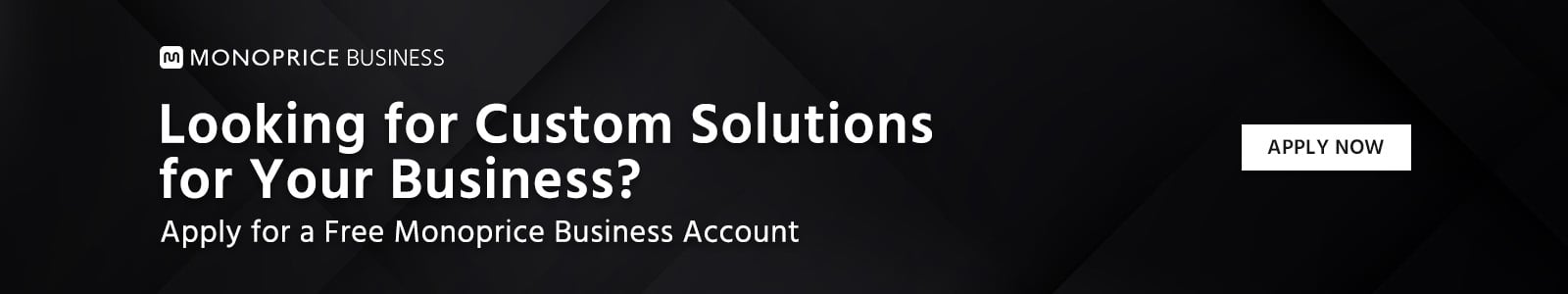 Looking for Custom Solutions for Your Business? Apply for a Free Monoprice Business Account 
