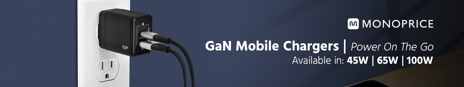 GaN Mobile Chargers
Power On The Go
Available in:
45W
65W
100W
Shop Now